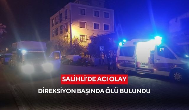 Salihli’de acı olay: Direksiyon başında ölü bulundu