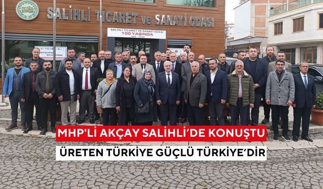 MHP’li Erkan Akçay’dan Salihli’de net mesajlar: Çiftçi, esnaf ve sanayi için köklü çözüm çağrısı