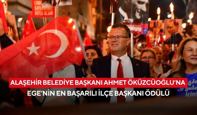 Alaşehir Belediye Başkanı Ahmet Öküzcüoğlu’na Ege’nin en başarılı ilçe başkanı ödülü