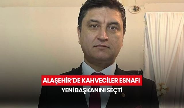 Alaşehir’de kahveciler esnafı yeni başkanını seçti