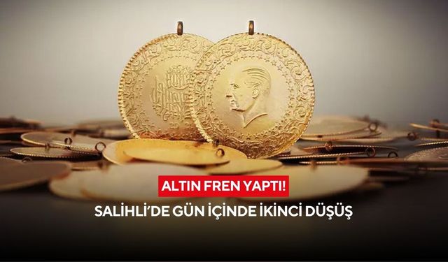 Altın fren yaptı! Salihli’de gün içinde ikinci düşüş