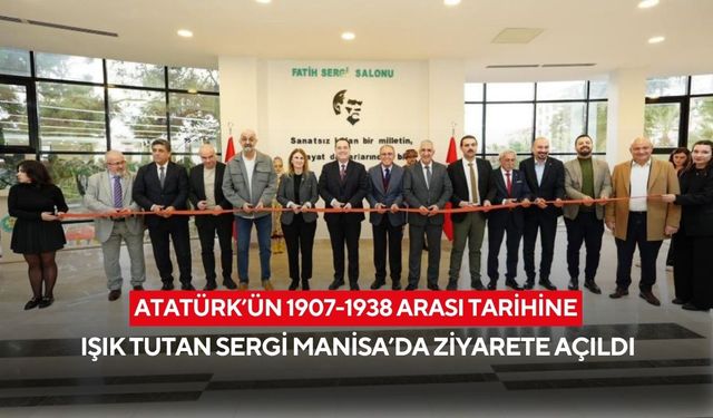 Atatürk’ün 1907-1938 arası tarihine ışık tutan sergi Manisa’da ziyarete açıldı