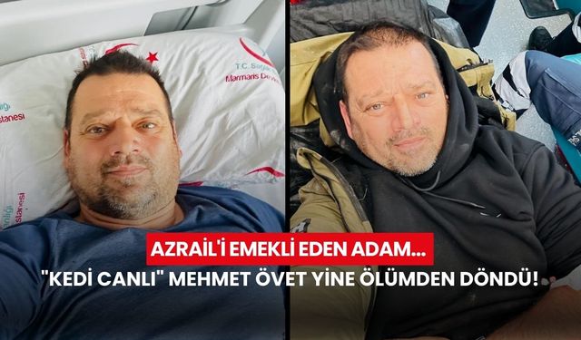 Azrail'i emekli eden adam: "Kedi canlı" Mehmet Övet yine ölümden döndü!