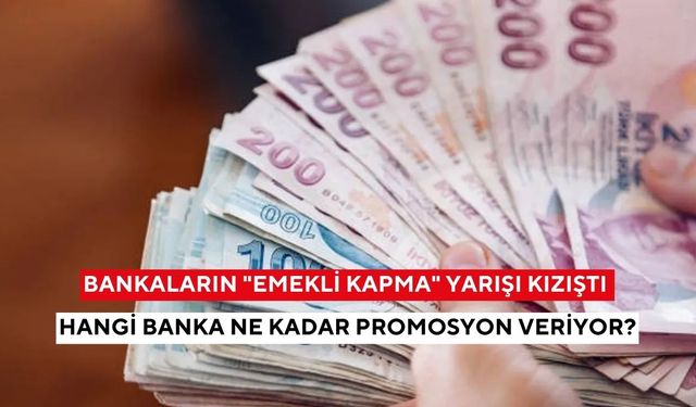 Bankaların "emekli kapma" yarışı kızıştı: Hangi banka ne kadar promosyon veriyor?