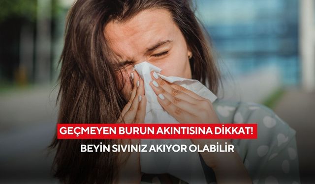 Basit sanılıyor ama çok tehlikeli! Geçmeyen burun akıntısı beyin sıvısı olabilir