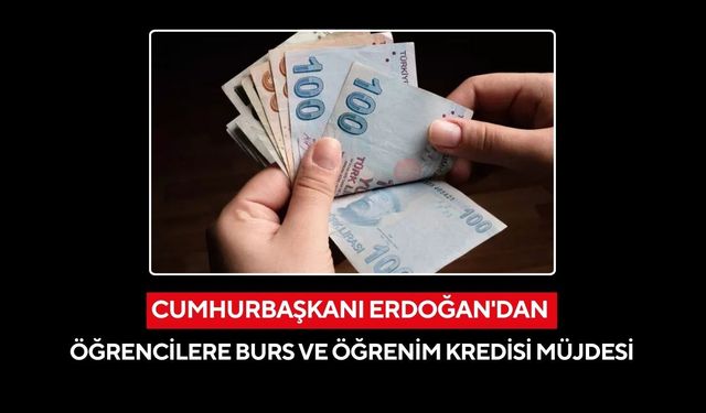 Cumhurbaşkanı Erdoğan'dan öğrencilere burs ve öğrenim kredisi müjdesi