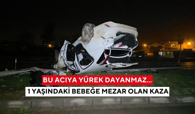 Bu acıya yürek dayanmaz... 1 yaşındaki bebeğe mezar olan kaza