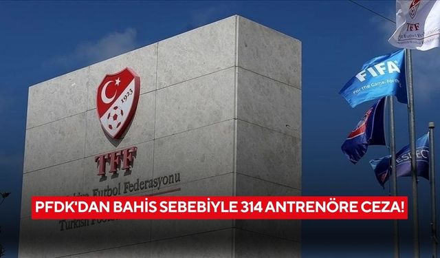 PFDK'dan bahis sebebiyle 314 antrenöre ceza!