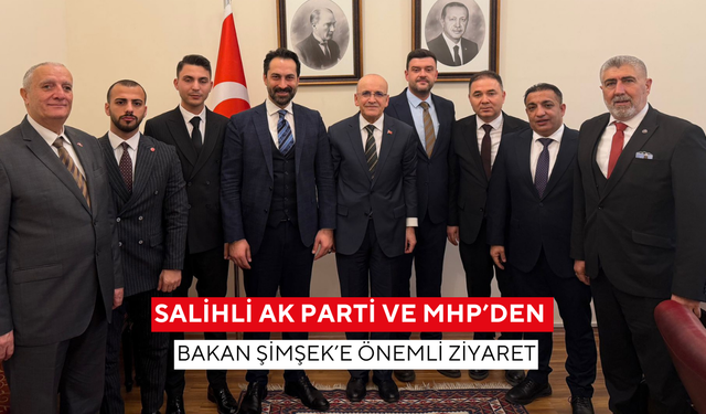 Salihli Ak Parti ve MHP’den Bakan Şimşek’e önemli ziyaret