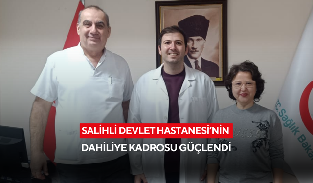 Salihli Devlet Hastanesi’nin dahiliye kadrosu güçlendi