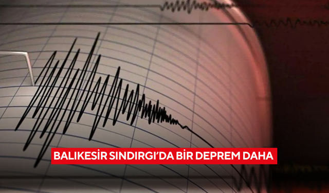 Balıkesir Sındırgı’da bir deprem daha