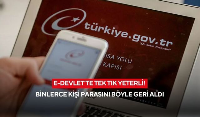 E-Devlet’te tek tık yeterli! Binlerce kişi parasını böyle geri aldı