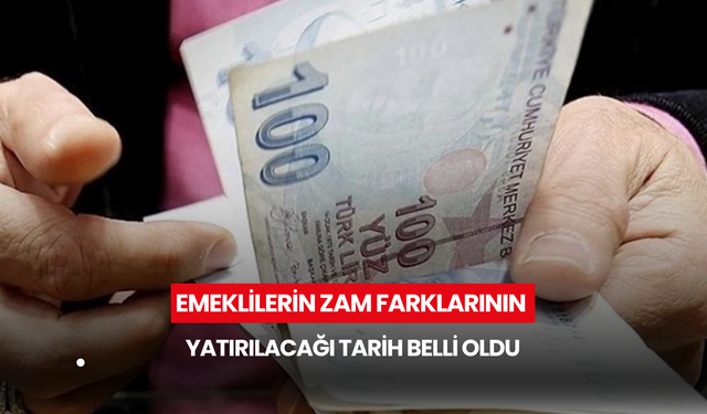 Emeklilerin zam farklarının yatırılacağı tarih belli oldu