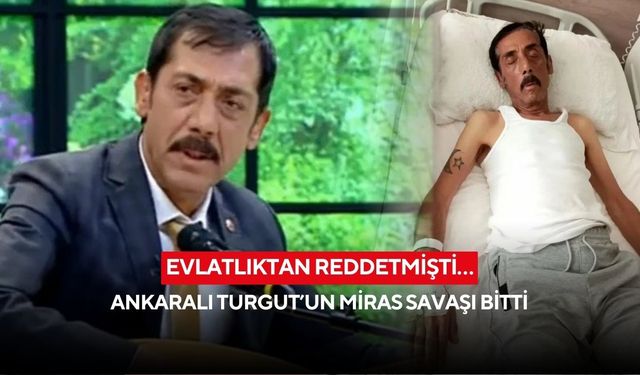 Evlatlıktan reddetmişti… Ankaralı Turgut’un miras savaşı bitti