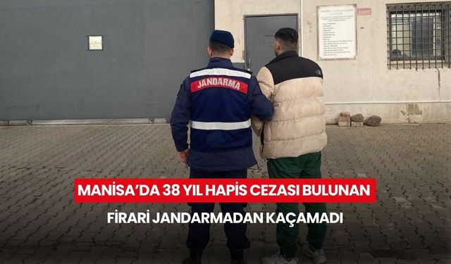 Manisa'da jandarma uygulamasında 38 yıllık firari yakayı ele verdi