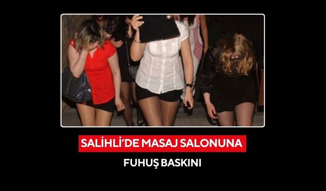 Salihli’de masaj salonuna fuhuş baskını