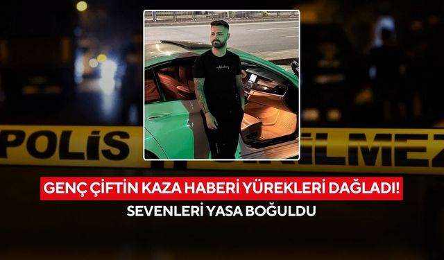Genç çiftin kaza haberi yürekleri dağladı! Sevenleri yasa boğuldu