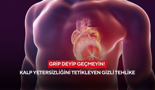Grip deyip geçmeyin! Kalp yetersizliğini tetikleyen gizli tehlike