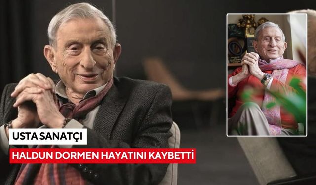 Usta sanatçı Haldun Dormen, 97 yaşında hayatını kaybetti