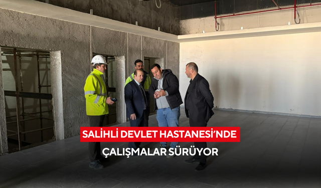 400 yataklı Salihli Devlet Hastanesi’nde çalışmalar sürüyor