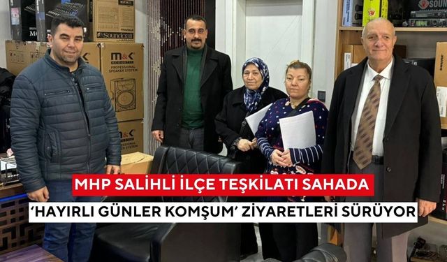 MHP Salihli İlçe Teşkilatı sahada: ‘Hayırlı Günler Komşum’ ziyaretleri sürüyor