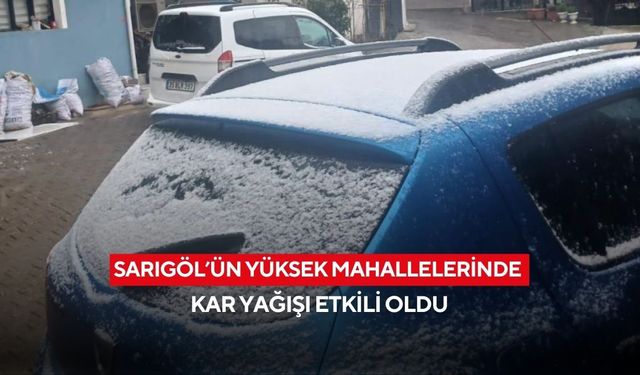 Sarıgöl’ün yüksek mahallelerinde kar yağışı etkili oldu