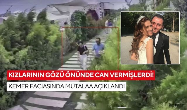 Kızlarının gözü önünde can vermişlerdi! Kemer faciasında mütalaa açıklandı