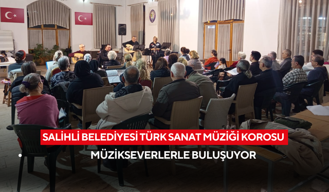 Salihli Belediyesi Türk Sanat Müziği Korosu müzikseverlerle buluşuyor