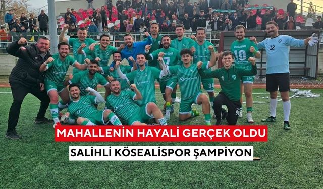 Salihli Kösealispor şampiyonluğunu ilan etti