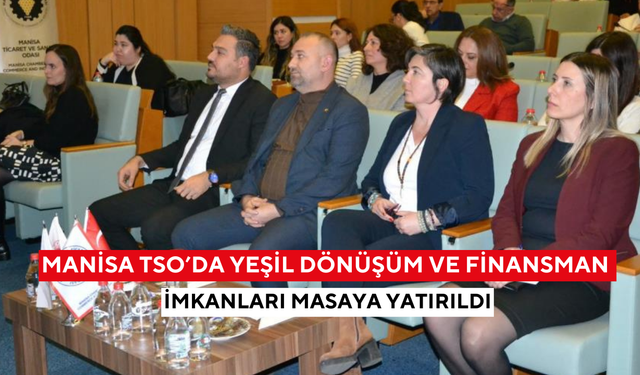 Manisa TSO’da yeşil dönüşüm ve finansman imkanları masaya yatırıldı