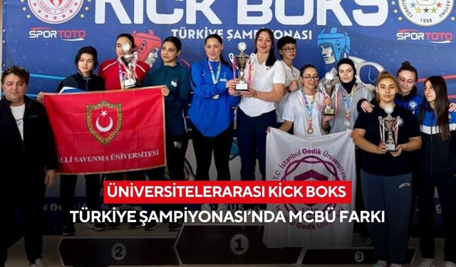 Üniversitelerarası Kick Boks Türkiye Şampiyonası’nda MCBÜ farkı