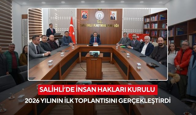 Salihli’de İnsan Hakları Kurulu 2026 yılının ilk toplantısını gerçekleştirdi