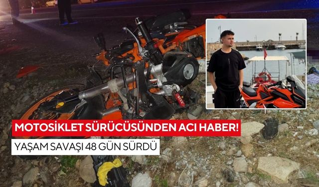 Motosiklet sürücüsünden acı haber! Yaşam savaşı 48 gün sürdü