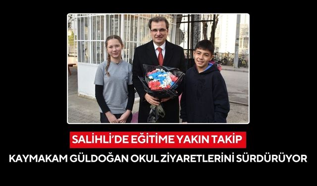 Salihli’de eğitime yakın takip: Kaymakam Güldoğan okul ziyaretlerini sürdürüyor