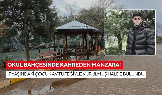 Okul bahçesinde kahreden manzara! 17 yaşındaki çocuk av tüfeğiyle vurulmuş halde bulundu