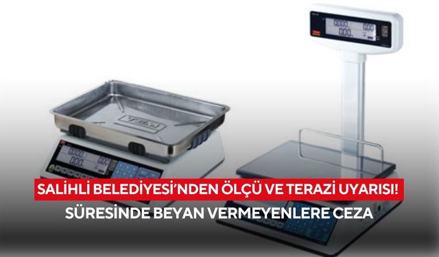 Salihli Belediyesi’nden ölçü ve terazi uyarısı! Süresinde beyan vermeyenlere ceza
