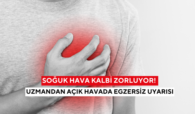 Soğuk hava kalbi zorluyor! Uzmandan açık havada egzersiz uyarısı