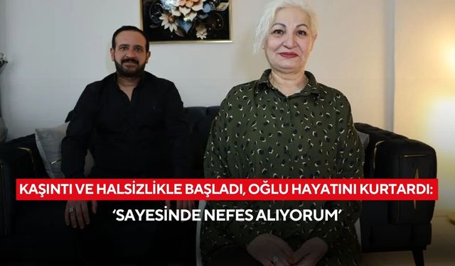 Önce annesi ona hayat verdi şimdi o annesine