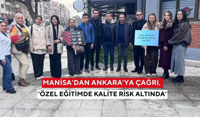 Manisa’dan Ankara’ya çağrı, ‘Özel eğitimde kalite risk altında’