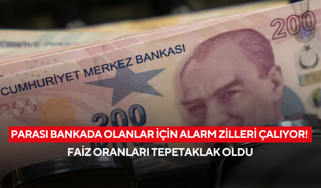 Parası bankada olanlar için alarm zilleri çalıyor! Faiz oranları tepetaklak oldu