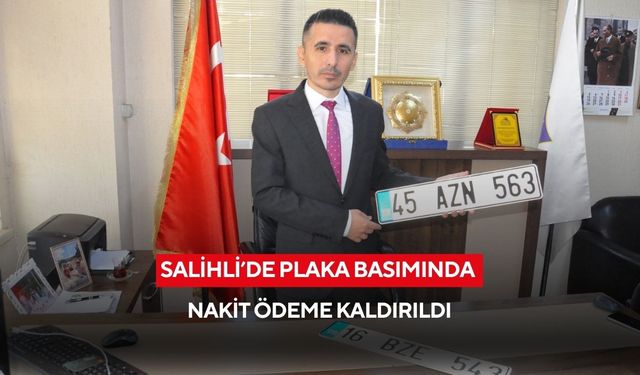 Salihli’de plaka basımında yeni dönem: Nakit ödeme uygulaması sona erdi