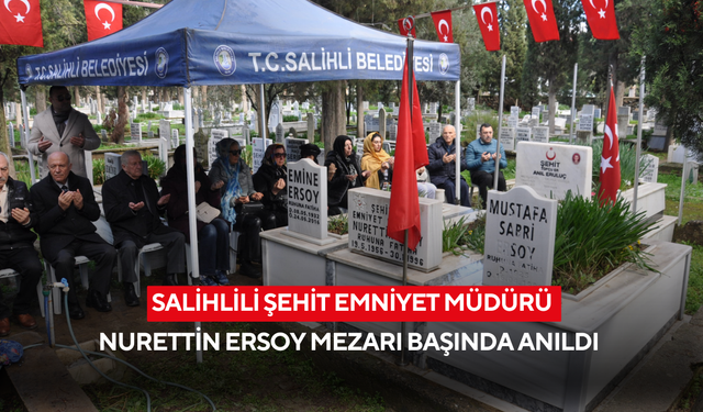 Salihlili Şehit Emniyet Müdürü Nurettin Ersoy mezarı başında anıldı