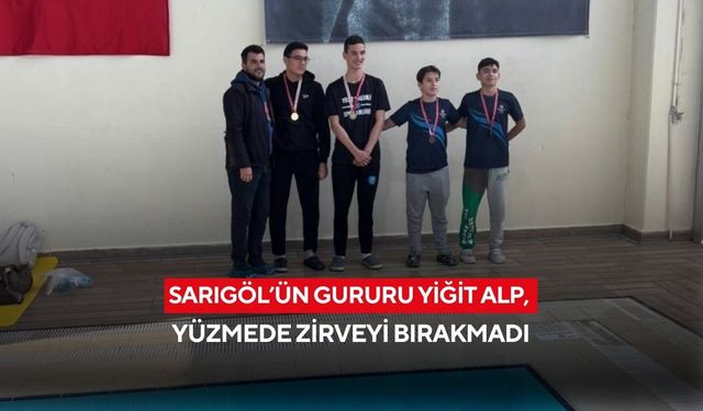 Sarıgöl’ün gururu Yiğit Alp, yüzmede zirveyi bırakmadı