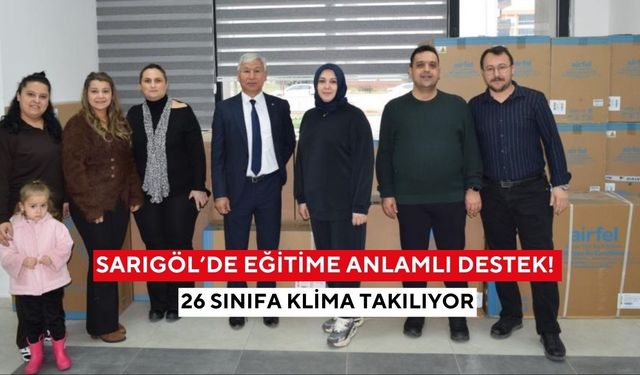 Sarıgöl’de eğitime anlamlı destek! 26 sınıfa klima takılıyor