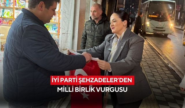 İYİ Parti Şehzadeler’den milli birlik vurgusu