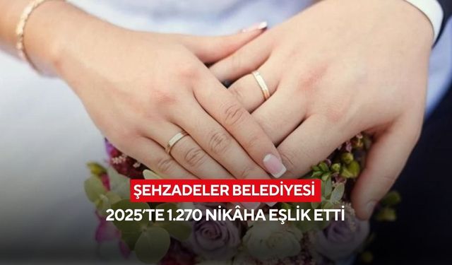 Şehzadeler Belediyesi 2025’te 1.270 nikâha eşlik etti