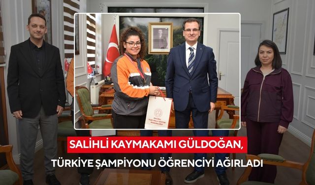 Salihli Kaymakamı Güldoğan, Türkiye Şampiyonu öğrenciyi ağırladı