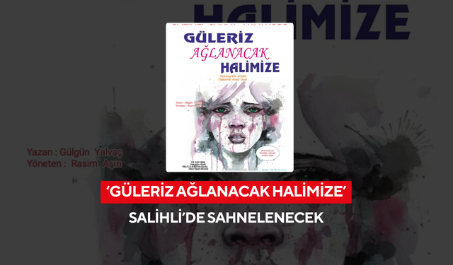 ‘Güleriz Ağlanacak Halimize’ Salihli’de sahnelenecek