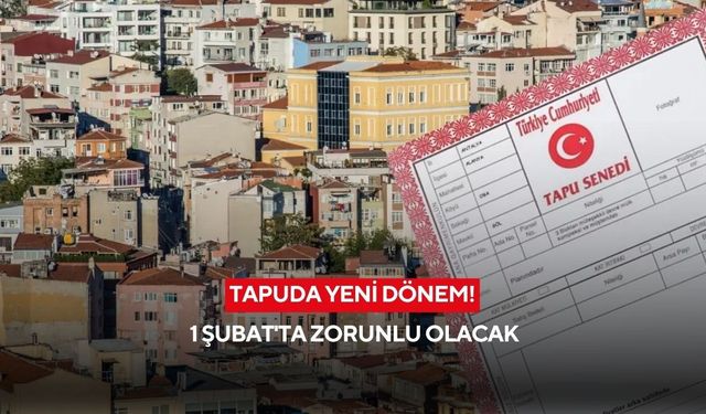Tapuda yeni dönem! 1 Şubat'ta zorunlu olacak
