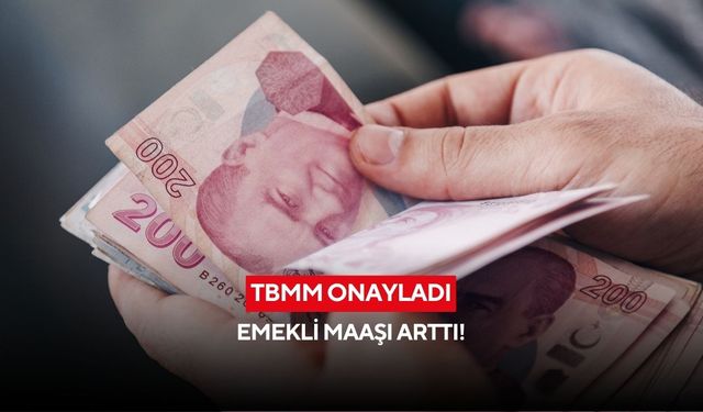 TBMM onayladı: Emekli maaşı arttı!